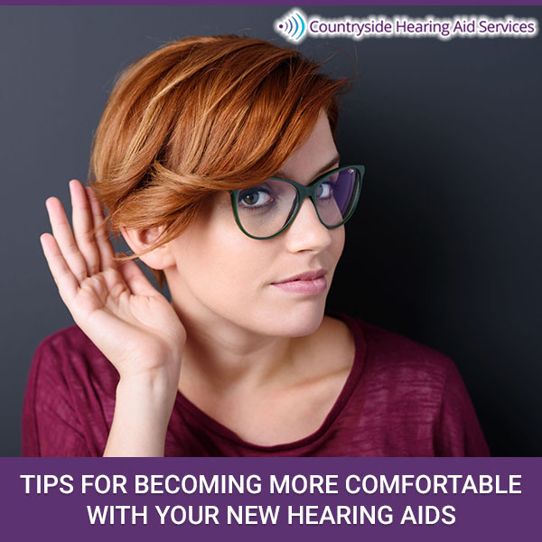 Tips For Becoming More Comfortable With Your New Hearing Aids