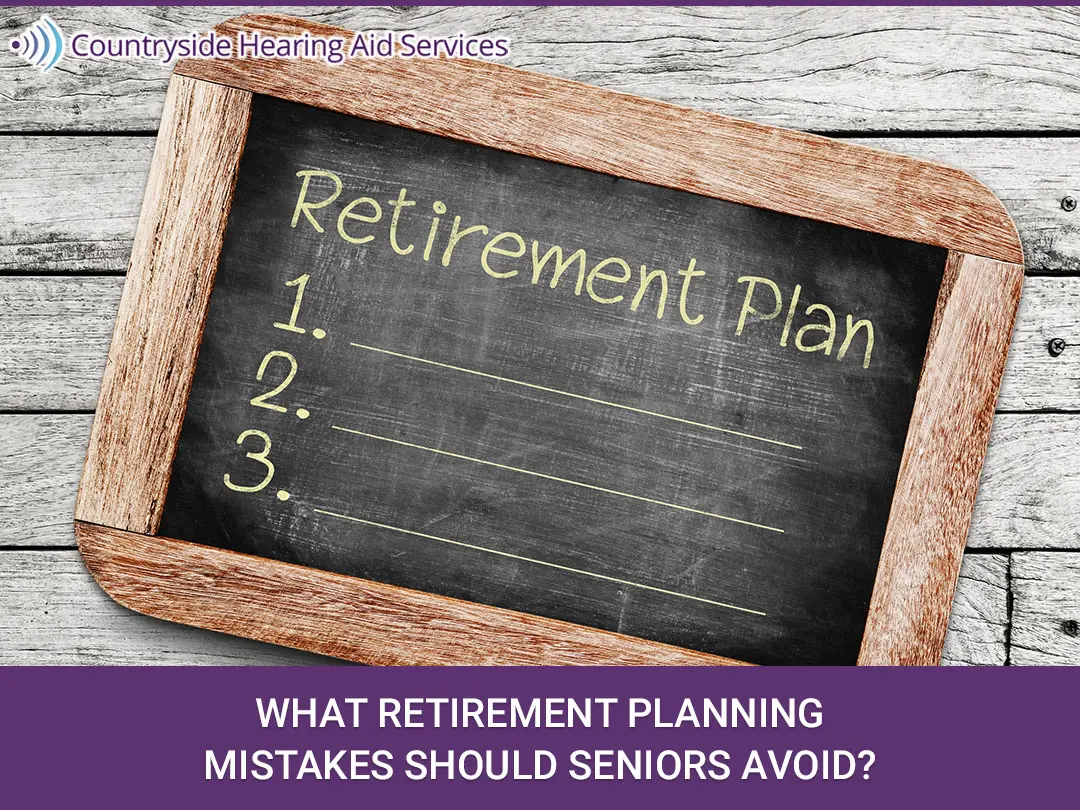 What Retirement Planning Mistakes Should Seniors Avoid? What Retirement Planning Mistakes Should Seniors Avoid?