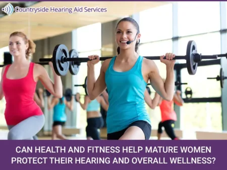 Can Health and Fitness Help Mature Women Protect Their Hearing and Overall Wellness?